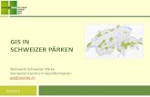 GIS IN SCHWEIZER PÄRKEN - Parcs...19 von 20 Schweizer Pärke setzen GIS ein und Teil der Pärke-GIS-Community. In 19 Pärken gibt es einen oder mehrere GIS-Verantwortliche, die mit