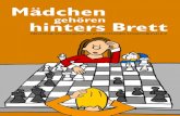 Mädchen gehören hinters BrettE4dchenschach.pdf · 2019. 9. 13. · Dass Spielerinnen wie Judith Polgar oder Yifan Hou nur selten auf der Bild-fläche des Schachs auftreten, ist