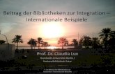 Beitrag der Bibliotheken zur Integration – Internationale Beispiele · 2021. 1. 12. · Beitrag der Bibliotheken zur Integration – Internationale Beispiele Prof. Dr. Claudia Lux