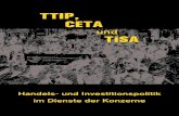 TTIP, CETA¼re_ceta_download.pdfTTIP, CETA und TiSA: Handels- und Investitions-politik im Dienste der Konzerne Derzeit werden für die EU zahlreiche Handelsabkommen ver- handelt, darunter