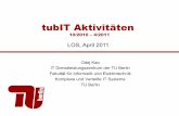 tubIT Aktivitätentubit.tu-berlin.de/uploads/media/tubIT_LOS_11_4_2011.pdf · 2011. 4. 13. · O. Kao tubIT Aktivitäten 10/2010 – 4/2011 9 AAI • Umzug der IDM Infrastruktur !