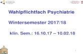 Wahlpflichtfach Psychiatrie Wintersemester 2017/18€¦ · Prüfungsleistung: Referat + Note 2 CP. 4. Fallseminar der Kinder- und Jugendpsychiatrie 1 SWS, 1 CP (Dr. Barth et al) Laufzettel!