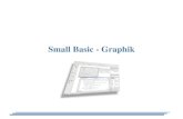 Small Basic - Graphik · 2018. 8. 31. · Small Basic - 2 © 2006 mrbig.has.it Graphik GraphicsWindow.BackgroundColor = "SteelBlue" GraphicsWindow.Title = "My Graphics Window" GraphicsWindow.Width