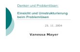 Denken und Problemlösen - Heidelberg University · PDF file 2004. 11. 25. · Denken und Problemlösen: Einsicht und Umstrukturierung beim Problemlösen 25. 11. 2004 Vanessa Mayer