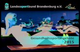 Landessportbund Brandenburg e.V. · 2015. 3. 7. · Landessportbund Brandenburg e.V. Schopenhauerstraße 34, 14467 Potsdam (03 31) 9 71 98 - 0 info@lsb-brandenburg.de ... Alle Präventionsangebote