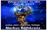 WEGWEISER IN DIE NEUE ZEIT - Markus Rothkranz · 2018. 12. 5. · Und heute bist du all das, was du gehört und in irgendeiner Form aufgenommen hast. Aus all diesen Einﬂüssen haben