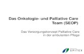 Das Onkologie- und Palliative Care Team (SEOP) · 2018. 10. 26. · Onkologie- und Palliative Care Team der Spitex Bern (SEOP) 2. Line: Unterstützung, Beratung und Schulung der Grundversorger,