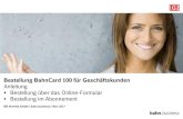 Bestellung BahnCard 100 für Geschäftskunden · 2021. 1. 6. · Das BahnCard 100 Bestellformular finden Sie Online 2 DB Vertrieb GmbH, Bestellung BahnCard 100 für Geschäftskunden,