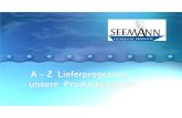 Seemann GmbH A- Z Lieferprogramm Bernd Seemann GmbH, Fischerstr. 19, 72336 Balingen Tel.: 07433 / 907221-0, Fax: 07433 / 907221-9 Mail: info@seemann-tp.de Web: Wir senden Ihnen gerne