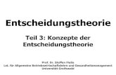Teil 3: Konzepte der Entscheidungstheorie - Uni Greifswald · 2016. 3. 2. · Entscheidungstheorie Teil 3: Konzepte der Entscheidungstheorie Prof. Dr. Steffen Fleßa Lst. für Allgemeine