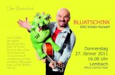 DAS Kinder-Konzert · 2018. 12. 3. · Der Bluatschink Donnerstag 27. Jänner 2011 16.00 Uhr Lembach Alfons Dorfner Halle ist ein Fabeltier, das angeblich kleine Kinder frisst. Doch