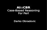 Case-Based Reasoning For Perl - DFKIobradovi/download/ai-cbr.pdf · 2009. 8. 10. · 1. new problem = new case 2. experience = case-base 3. remembering = retrieval 4. apply to new