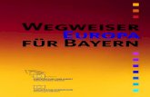 Wegweiser Europa für Bayern · 2017. 6. 6. · Unser »Wegweiser Europa für Bayern« soll Ihnen erste Hinweise auf Ihre Möglichkeiten und Rechte in der EU geben. Er nennt Ihnen