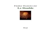 Fiodor Dostoïevski Le Double - Ebooks gratuitsbeq.ebooksgratuits.com/vents/Dostoievski-double.pdf · 2010. 1. 19. · Le Double Le Double, écrit en 1844-1845, a été publié dans