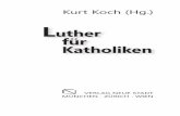 Kurt Koch (Hg.) Luther für Katholiken · 2017. 3. 1. · Kurt Kardinal Koch i m Jahre 2017 begeht die Christenheit das Gedenken der reformation vor fünf hundert Jahren. Dieses Gedenkjahr