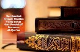 Membentuk Pribadi Muslim Yang Sehat dan Produktif ......kaumku menjadikan Al Quran itu sesuatu yang tidak diacuhkan“ (QS. Al-Furqon: 30) Keajaiban Al-Qur’an Al-Qur’an: Mukjizat