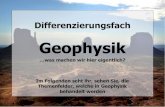 Geophysik · 2020. 5. 4. · Geophysik Anforderungen: Interesse an den Fächern Erdkunde und Physik und am Experimentieren! In der Jgst. 8 ersetzt eine praktische Arbeit eine Klausur