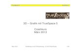 3D – Grafik mit TrueSpace 5 Crashkurs März 2013€¦ · TrueSpace 5 CrashKurs Das erstellte AVI abspielen • Als Abspieler eignet sich der MS MediaPlayer 9 und höher oder der