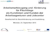 Arbeitsmarktzugang und -förderung für Flüchtlinge als Kundinnen … · 2015. 9. 24. · •Zugang zum ESF-BAMF-Programm für berufsbezogenes Deutsch ... 01.03.2015 AsylbLG-Änderungen
