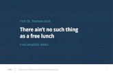 There ain’tno such thing as a free lunch · 2020. 11. 6. · Universe? Life? Death? Purple? Eighteen? Partial truths, half-truths, little bits of the great question. But Answerer,