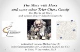 The Mess with Marx and some other Trier Chess .The Strongest Chess Player of his Time lived once