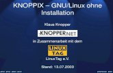 KNOPPIX ¢â‚¬â€œ GNU/Linux ohne KNOPPIX ¢â‚¬â€œ GNU/Linux ohne Installation Klaus Knopper   in Zusammenarbeit