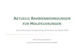 Aktuelle Rahmenbedingungen Holzfeuerungen AKTUELLE RAHMENBEDINGUNGEN F£“R HOLZFEUERUNGEN Maximilian