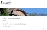 GNU/Linux Introduction - Universitأ¤t Innsbruck ... GNU/Linux Introduction Part 3 Simon M. Haller, Sebastian
