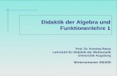 Didaktik der Algebra und Funktionenlehre 1 Prof. Dr. Kristina Reiss Lehrstuhl f¼r Didaktik der Mathematik Universit¤t Augsburg Wintersemester 2004/05