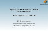 MySQL Performance Tuning fr Entwickler - 1 / 29 MySQL Performance Tuning fr Entwickler Linux-Tage 2015, Chemnitz Oli Sennhauser Senior MySQL Consultant, FromDual GmbH oli.sennhauser