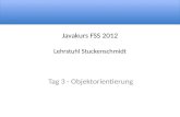 Javakurs FSS 2012 Lehrstuhl Stuckenschmidt Tag 3 - Objektorientierung