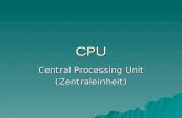CPU Central Processing Unit (Zentraleinheit). CPU Arbeitsspeicher (interner Speicher) ROM (read only memory) RAM (random access memory) Prozessor
