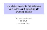 Strukturbasierte Abbildung von XML auf relationale Datenbanken XML & Datenbanken SS 2004 Marcel Keller