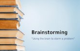 Brainstorming â€œUsing the brain to storm a problemâ€œ