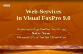 Web-Services in Visual FoxPro 9.0 deutschsprachige FoxPro User Group Rainer Becker Microsoft Visual FoxPro 9.0 WebCast WEB