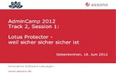 AdminCamp 2012 Track 2, Session 1: Lotus Protector - weil sicher file/...¢  Seite 5 Lotus Protector