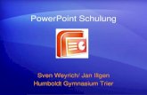 Sven Weyrich/ Jan Illgen Humboldt Gymnasium Trier PowerPoint Schulung Sven Weyrich/ Jan Illgen Humboldt