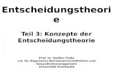 Entscheidungstheorie Teil 3: Konzepte der Entscheidungstheorie Prof. Dr. Steffen Flea Lst. f¼r Allgemeine Betriebswirtschaftslehre und Gesundheitsmanagement