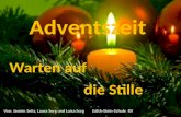 Adventszeit Warten auf Von: Jasmin Seitz, Laura Sorg und Luisa Sorg Edith-Stein-Schule RV die Stille