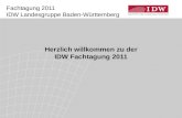 Fachtagung 2011 IDW Landesgruppe Baden-W¼rttemberg Herzlich willkommen zu der IDW Fachtagung 2011