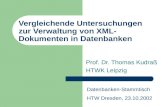 Vergleichende Untersuchungen zur Verwaltung von XML- Dokumenten in Datenbanken Prof. Dr. Thomas Kudra HTWK Leipzig Datenbanken-Stammtisch HTW Dresden,