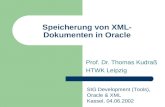 Speicherung von XML- Dokumenten in Oracle Prof. Dr. Thomas Kudra HTWK Leipzig SIG Development (Tools), Oracle & XML Kassel, 04.06.2002