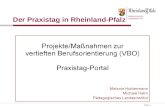 Folie 1 Der Praxistag in Rheinland-Pfalz Projekte/Manahmen zur vertieften Berufsorientierung (VBO) Praxistag-Portal Melanie Holdermann Michael Helm P¤dagogisches