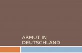ARMUT IN DEUTSCHLAND. Inhaltsverzeichnis Begriffserkl¤rung Armut Armutsgef¤hrdungsquote und â€“grenze Datengrundlagen zur Armut in Deutschland Deutschland