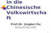 1 Einfuehrung in die Chinesische Volkswirtschaft Prof.Dr. Jingbei Hu 18.Dezember 2007