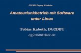 52.UKW-Tagung Weinheim Amateurfunkbetrieb mit Software unter Linux Tobias Kaboth, DG2DBT dg2dbt@darc.de