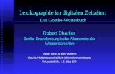 Lexikographie im digitalen Zeitalter: Das Goethe-W¶rterbuch Robert Charlier Berlin-Brandenburgische Akademie der Wissenschaften »Neue Wege zu alten Quellen«
