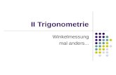 II Trigonometrie Winkelmessung mal anders.... Begriffskl¤rung: Trigonometrie (von trigonon [grich.]; Dreieck, und metrein [grich.]; messen) ==> Dreiecksmessung