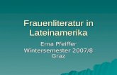 Frauenliteratur in Lateinamerika Erna Pfeiffer Wintersemester 2007/8 Graz