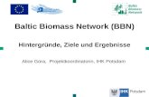 Baltic Biomass Network (BBN) Hintergr¼nde, Ziele und Ergebnisse Alice Gora, Projektkoordinatorin, IHK Potsdam